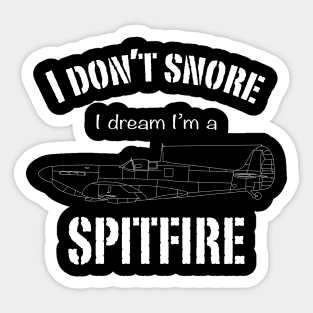 I don't snore I dream I'm a Spitfire Sticker